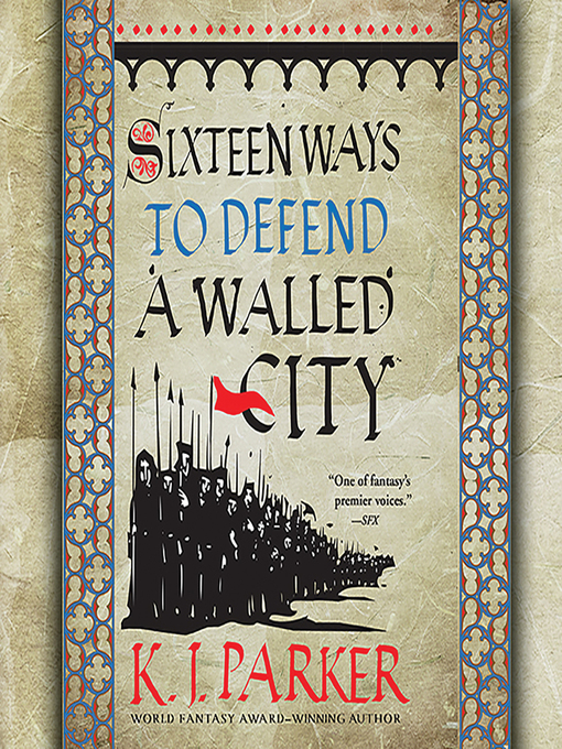 Title details for Sixteen Ways to Defend a Walled City by K. J. Parker - Available
